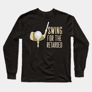 swing for the retarded Long Sleeve T-Shirt